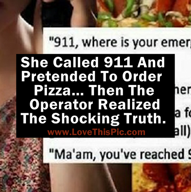 She Called 911 And Pretended To Order Pizza… But Then The Operator Realized The Shocking Truth...