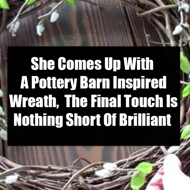She Comes Up With A Pottery Barn Inspired Wreath,  The Final Touch Is Nothing Short Of Brilliant
