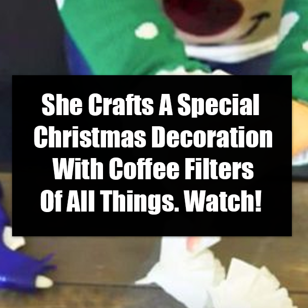 She Crafts A Special Christmas Decoration With Coffee Filters Of All Things. Watch!