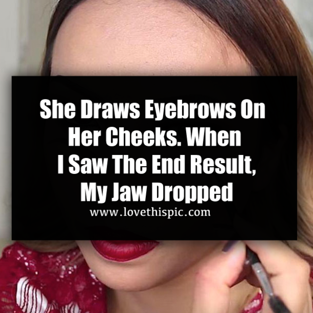 She Draws Eyebrows On Her Cheeks. When I Saw The End Result, My Jaw Dropped
