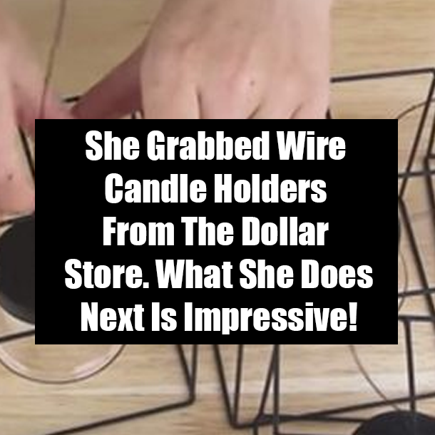 She Grabbed Wire Candle Holders From The Dollar Store. What She Does Next Is Impressive!