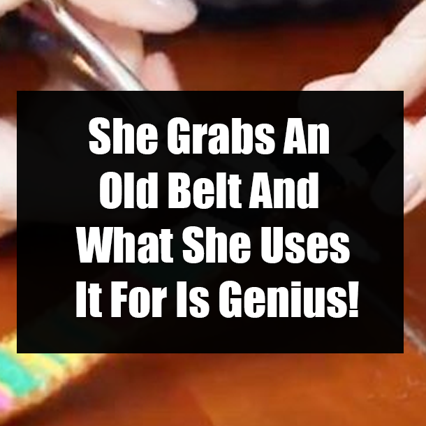 She Grabs An Old Belt And What She Uses It For Is Genius!