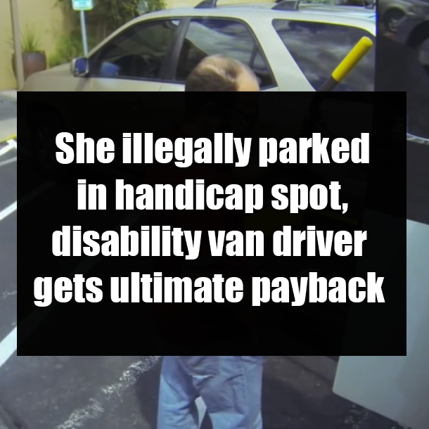 She illegally parked in handicap spot, disability van driver gets ultimate payback