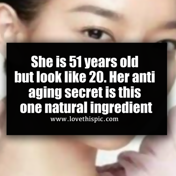 She is 51 years old but look like 20. Her anti aging secret is this one natural ingredient