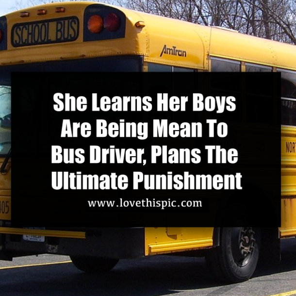 She Learns Her Boys Are Being Mean To Bus Driver, Plans The Ultimate Punishment