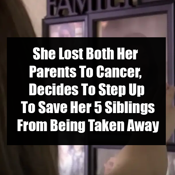 She Lost Both Her Parents To Cancer, Decides To Step Up To Save Her 5 Siblings From Being Taken Away