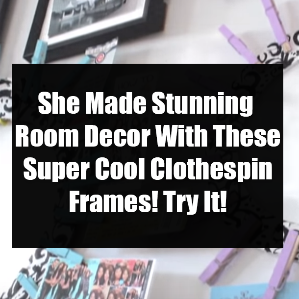 She Made Stunning Room Decor With These Super Cool Clothespin Frames! Try It!