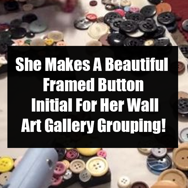 She Makes A Beautiful Framed Button Initial For Her Wall Art Gallery Grouping!