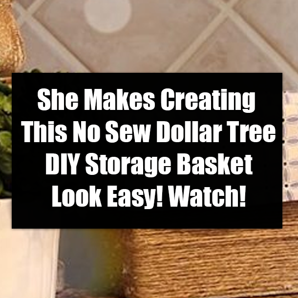 She Makes Creating This No Sew Dollar Tree DIY Storage Basket Look Easy! Watch!