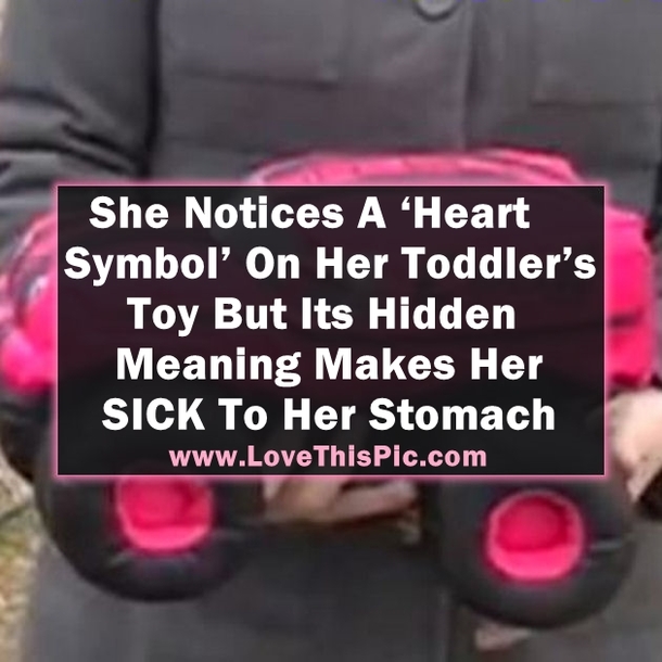 She Notices A ‘Heart Symbol’ On Her Toddler’s Toy But Its Hidden Meaning Makes Her SICK To Her Stomach