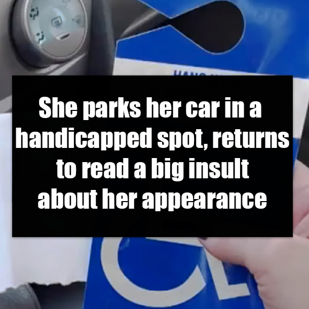 She parks her car in a handicapped spot, returns to read a big insult about her appearance