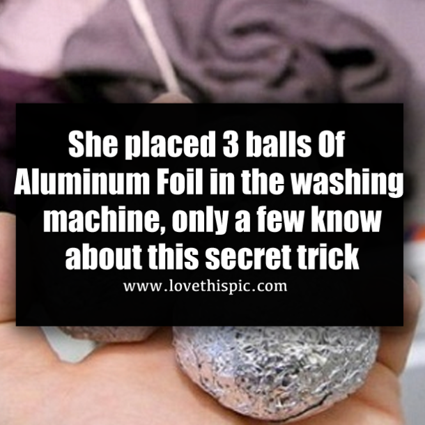 She placed 3 balls Of Aluminum Foil in the washing machine, only a few know about this secret trick