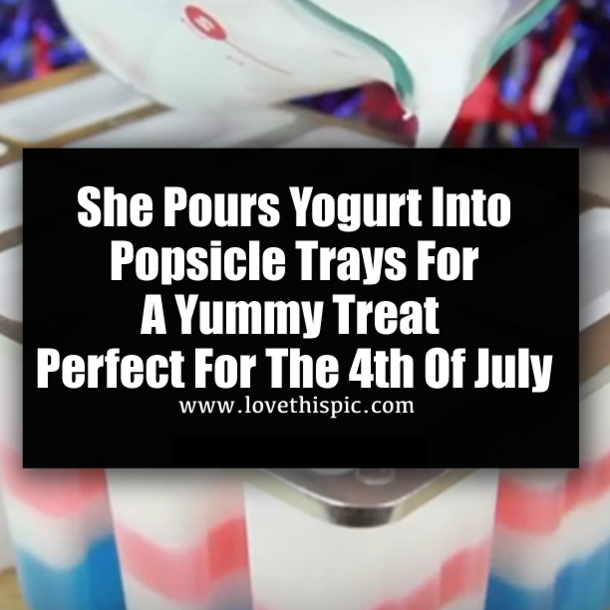 She Pours Yogurt Into Popsicle Trays For A Yummy Treat Perfect For The 4th Of July