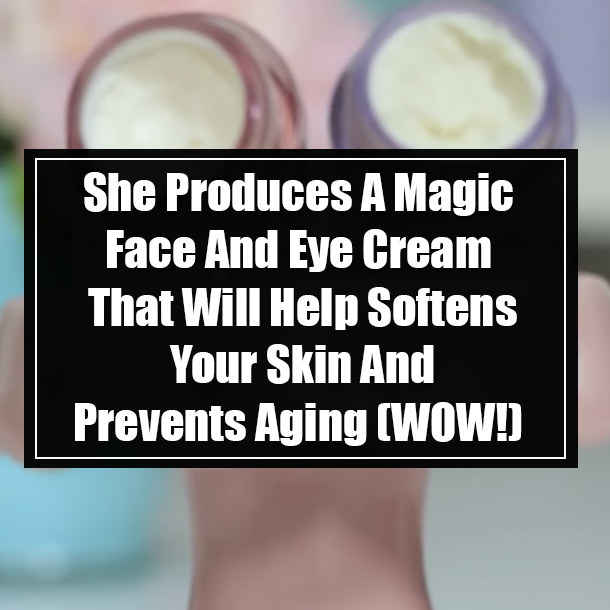 She Produces A Magic Face And Eye Cream That Will Help Softens Your Skin And Prevents Aging (WOW!)