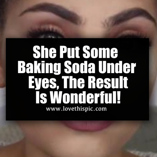 She Put Some Baking Soda Under Eyes, The Result Is Wonderful!