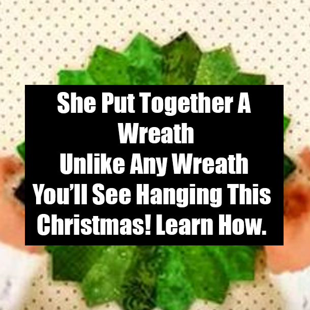 She Put Together A Wreath Unlike Any Wreath You’ll See Hanging This Christmas! Learn How.