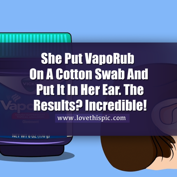 She Put VapoRub On A Cotton Swab And Put It In Her Ear. The Results? Incredible!