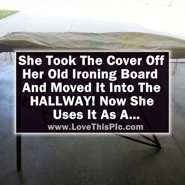 She Removed The Cover From Her Old Ironing Board And Moved It In The HALLWAY! Now It's Used As...