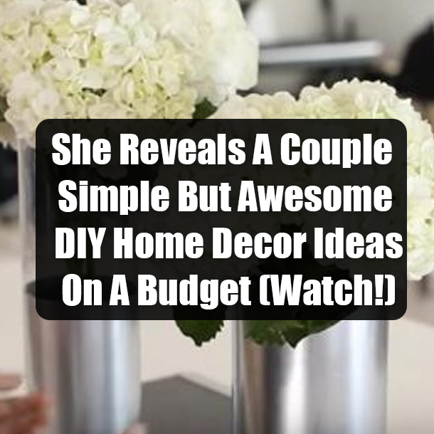 She Reveals A Couple Simple But Awesome DIY Home Decor Ideas On A Budget (Watch!)