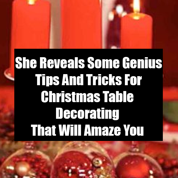 She Reveals Some Genuis Tips And Tricks For Christmas Table Decorating That Will Amaze You