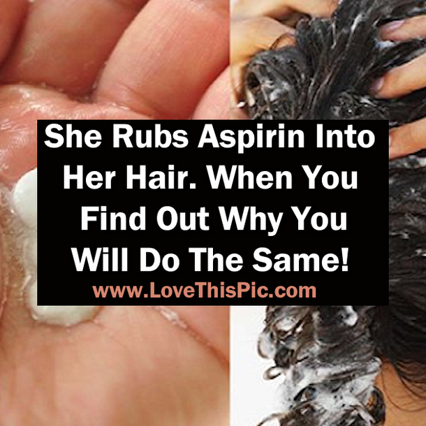 She Rubs Aspirin Into Her Hair And When You Find Out Why You Will Do It Too!