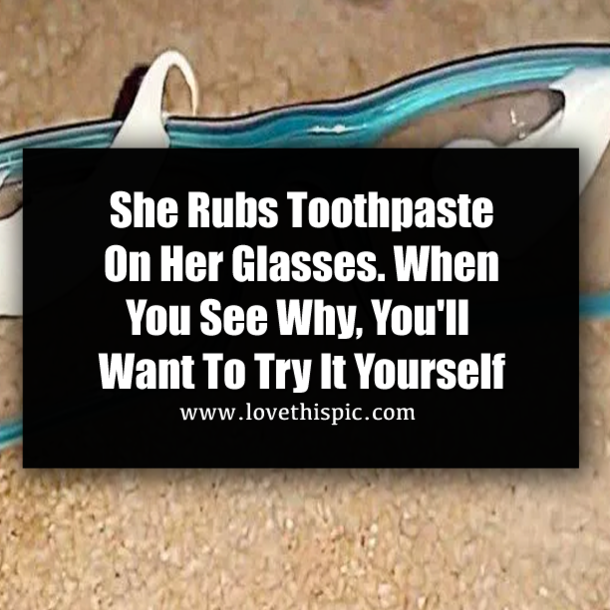 She Rubs Toothpaste On Her Glasses. When You See Why, You'll Want To Try It Yourself