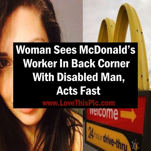 She Sees A McDonald’s Worker In The Back Corner With Disabled Man, Acts Fast