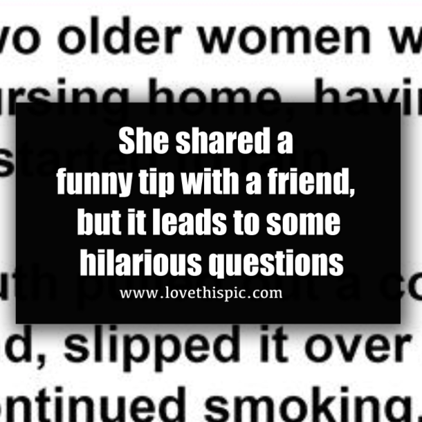 She shared a funny tip with a friend, but it leads to some hilarious questions