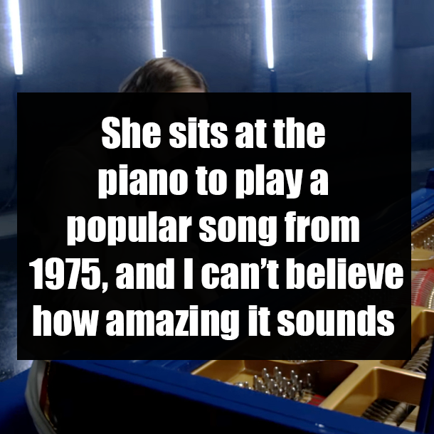 She sits at the piano to play a popular song from 1975, and I can’t believe how amazing it sounds
