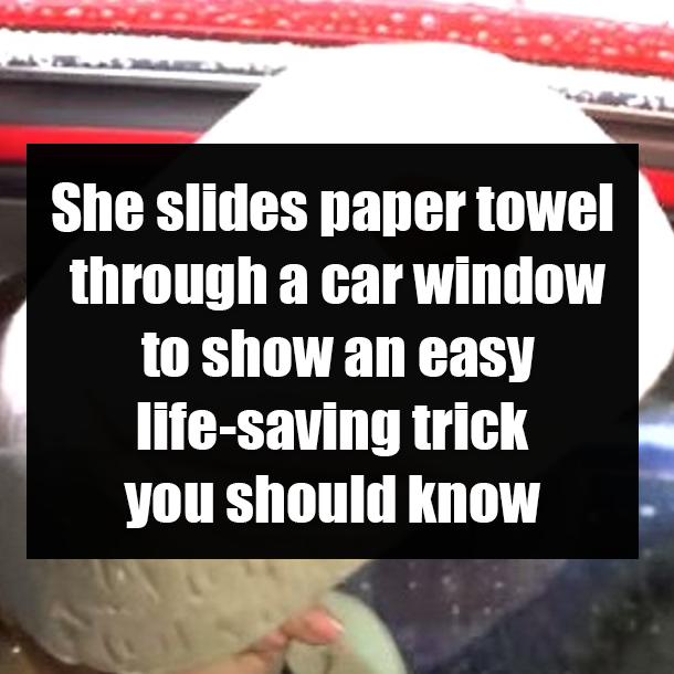 She slides paper towel through a car window to show an easy life-saving trick you should know