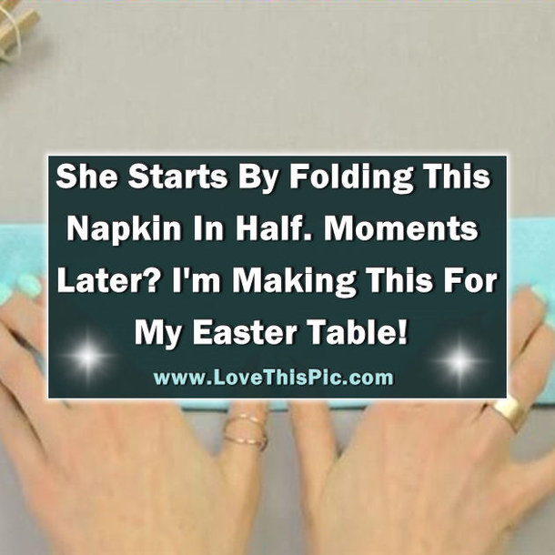 She Started By Folding A Napkin In Half. Moments   Later? Wow! Perfect For Easter.