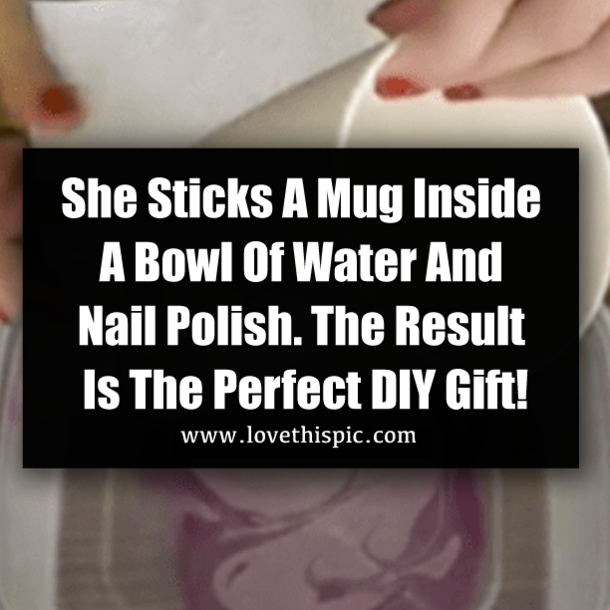 She Sticks A Mug Inside A Bowl Of Water And Nail Polish. The Result Is The Perfect DIY Gift!