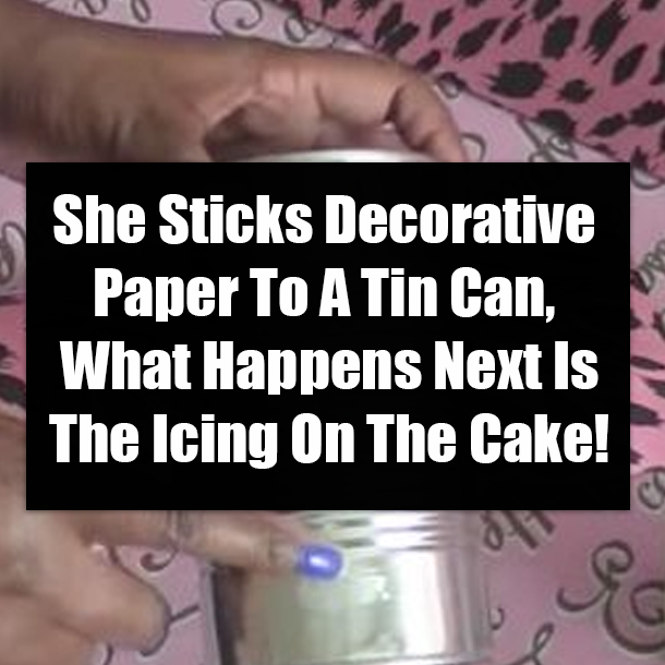She Sticks Decorative Paper To A Tin Can, What Happens Next Is The Icing On The Cake!