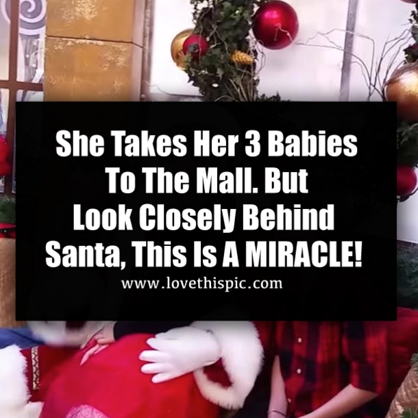 She Takes Her 3 Babies To The Mall. But Look Closely Behind Santa, This Is A MIRACLE!
