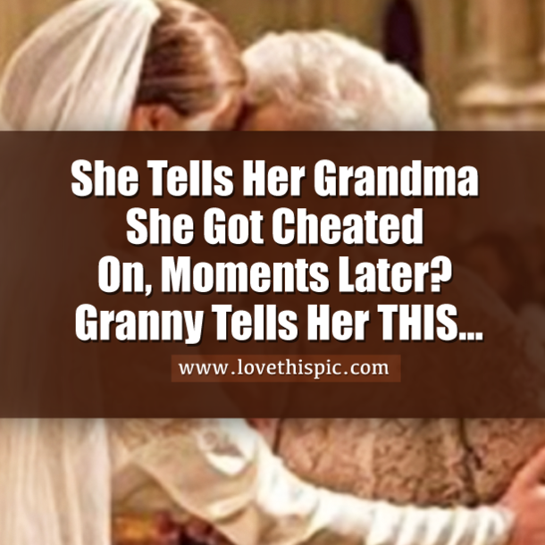She Tells Her Grandma She Got Cheated On, Moments Later? Granny Tells Her THIS...