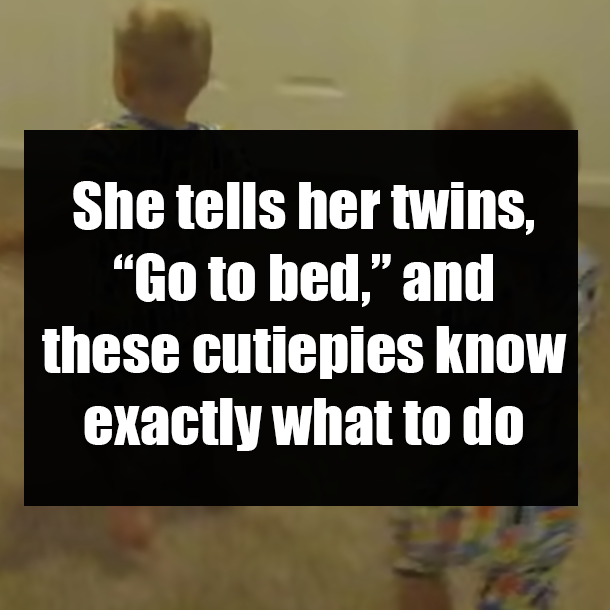She tells her twins, “Go to bed,” and these cutiepies know exactly what to do
