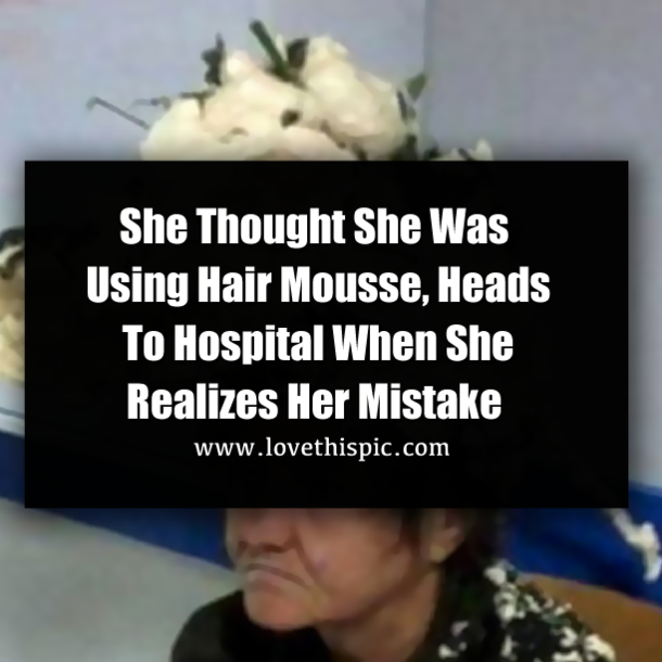 She Thought She Was Using Hair Mousse, Heads To Hospital When She Realizes Her Mistake