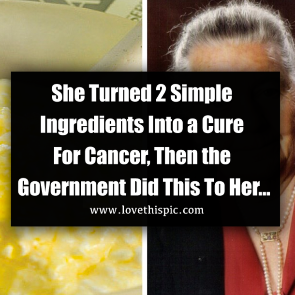 She Turned 2 Simple Ingredients Into a Cure For Cancer, Then the Government Did This To Her…