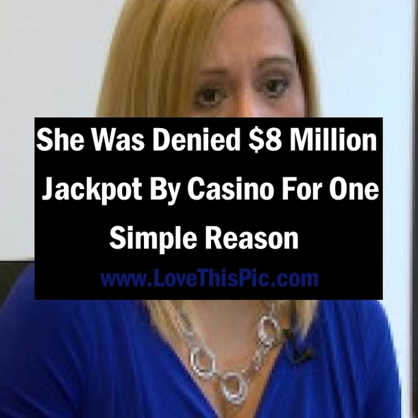 She Was Denied $8 Million Jackpot By Casino For One Simple Reason