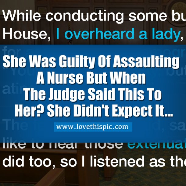 She Was Guilty Of Assaulting A Nurse But When The Judge Said This To Her? She Didn't Expect It...