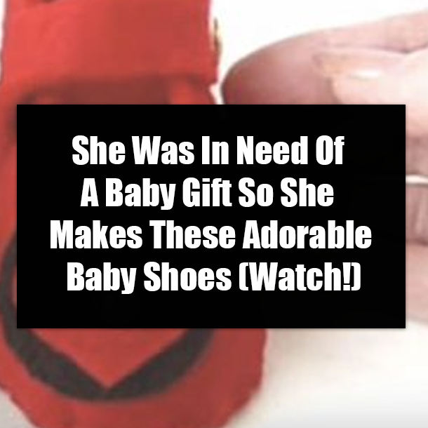 She Was In Need Of A Baby Gift So She Makes These Adorable Baby Shoes (Watch!)