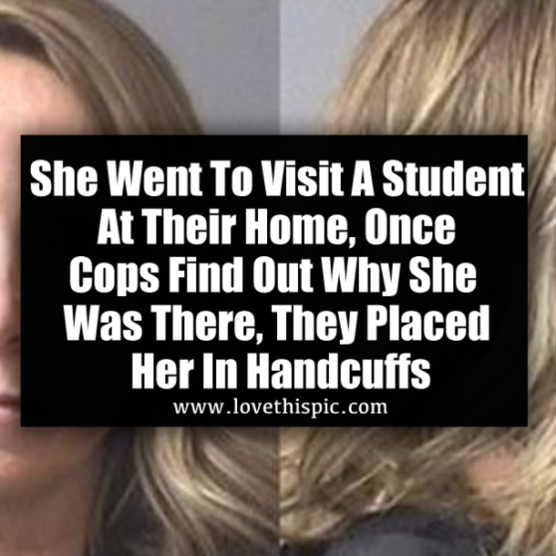She Went To Visit A Student At Their Home, Once Cops Find Out Why She Was There, They Placed Her In Handcuffs