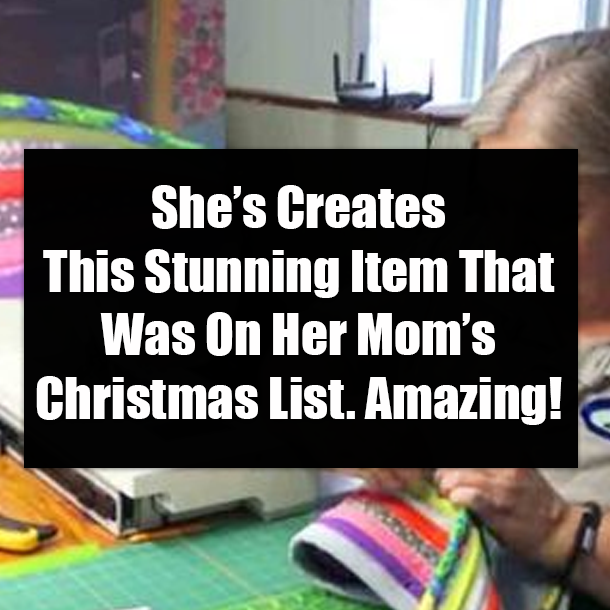 She’s Creates This Stunning Item That Was On Her Mom’s Christmas List. Amazing!