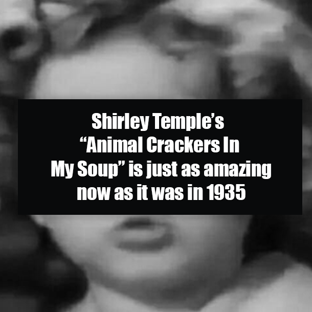 Shirley Temple’s “Animal Crackers In My Soup” is just as amazing now as it was in 1935