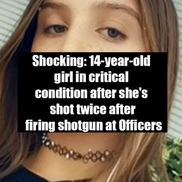 Shocking: 14-year-old girl in critical condition after she's shot twice after firing shotgun at Officers