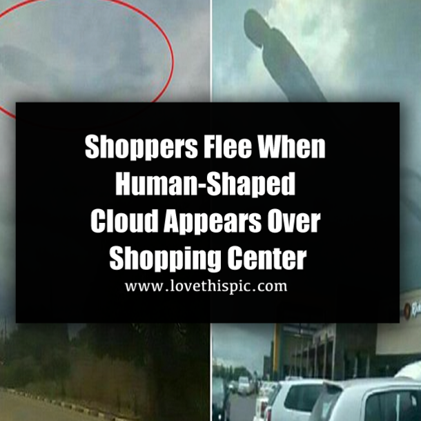 Shoppers Flee When Human-Shaped Cloud Appears Over Shopping Center