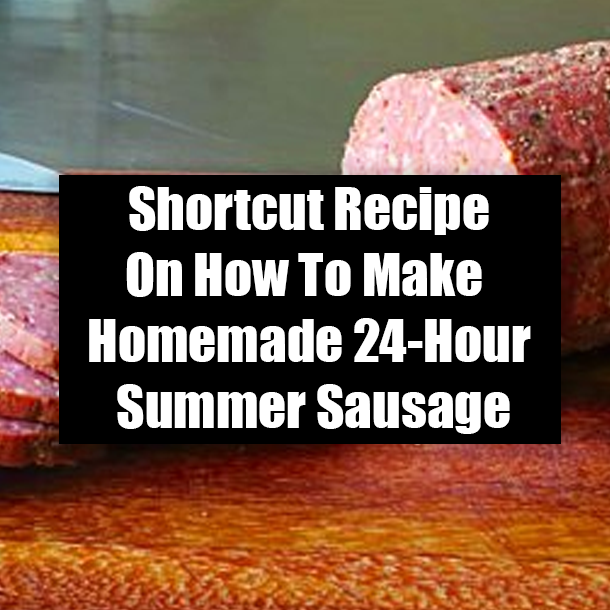 Shortcut Recipe On How To Make Homemade 24-Hour Summer Sausage