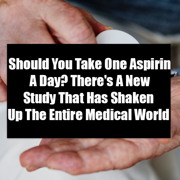 Should You Take One Aspirin A Day? There's A New Study That Has Shaken Up The Entire Medical World