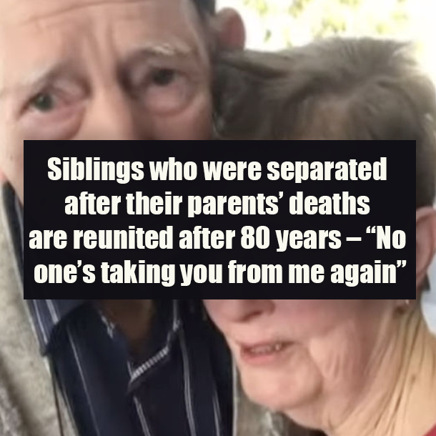 Siblings who were separated after their parents’ deaths are reunited after 80 years – “No one’s taking you from me again”