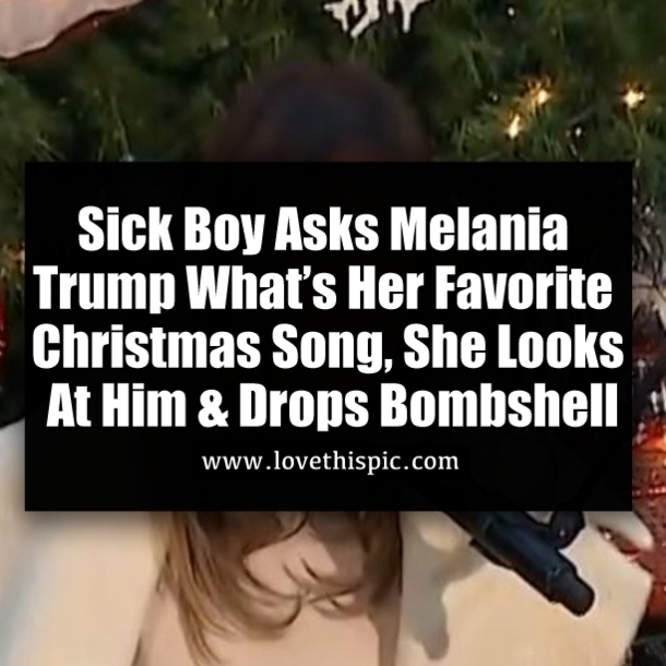 Sick Boy Asks Melania Trump What’s Her Favorite Christmas Song, She Looks At Him & Drops Bombshell